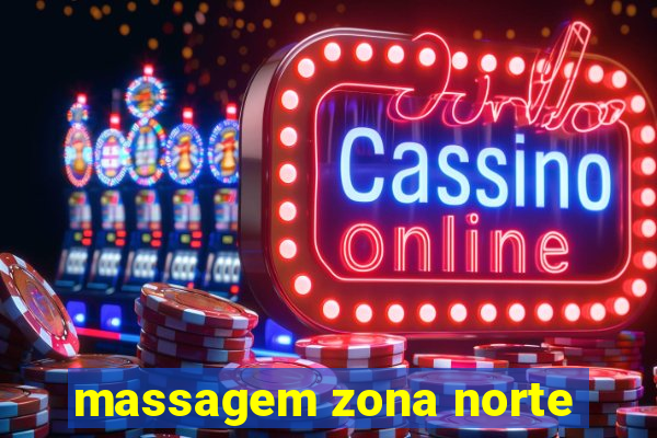 massagem zona norte